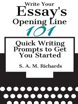 cover image of Write Your Essay's Opening Line-- 101 Quick Writing Prompts to Get You Started